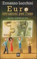 Euro istruzioni per l'uso (per tutti, ma proprio per tutti) di Ermanno Lucchini edito da Rizzoli
