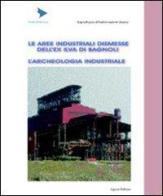 Le aree industriali dismesse dell'ex Ilva di Bagnoli. L'archeologia industriale edito da Liguori