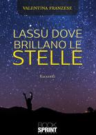 Lassù dove brillano le stelle di Valentina Franzese edito da BooksprintEdizioni