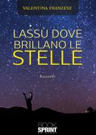 Lassù dove brillano le stelle di Valentina Franzese edito da Booksprint