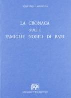 La cronaca sulle famiglie nobili di Bari scritta nell'anno 1567 e ora per la prima volta pubblicate con note, giunte e documenti (rist. anast.) di Vincenzo Massila edito da Forni