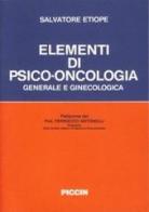 Elementi di psico-oncologia generale e ginecologica di Salvatore Etiope edito da Piccin-Nuova Libraria