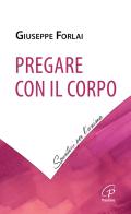 Pregare con il corpo di Giuseppe Forlai edito da Paoline Editoriale Libri