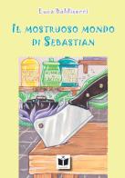 Il mostruoso mondo di Sebastian di Luca Baldiserri edito da Tempo al Libro