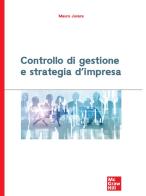 Controllo di gestione e strategia d'impresa di Mauro Juvara edito da McGraw-Hill Education