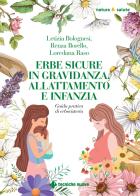 Erbe sicure in gravidanza, allattamento e infanzia di Letizia Bolognesi, Renza Borello, Loredana Raso edito da Tecniche Nuove