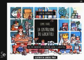 Come fare... la costruzione dei giocattoli. Idee per inventare e costruire giochi e giocattoli di Cintia Dorneles edito da Sistemi Editoriali