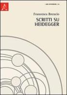 Scritti su Heidegger di Francesca Brencio edito da Aracne