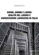 Donne, uomini e lavori: qualità del lavoro e soddisfazione lavorativa in Italia di Giorgio Piccitto edito da Ledizioni