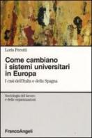 Come cambiano i sistemi universitari in Europa. I casi dell'Italia e della Spagna di Loris Perotti edito da Franco Angeli