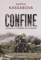 Confine. Viaggio al termine dell'Europa di Kapka Kassabova edito da EDT