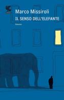Il senso dell'elefante di Marco Missiroli edito da Guanda