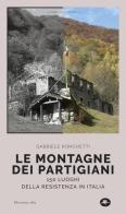 Le montagne dei partigiani. 150 luoghi della resistenza in Italia di Gabriele Ronchetti edito da Mattioli 1885
