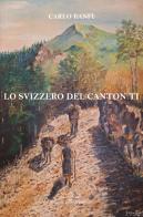 Lo svizzero del Canton TI di Carlo Banfi edito da Giuliano Ladolfi Editore