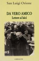 Da vero amico. Lettere ai laici di Luigi Orione edito da Gribaudi