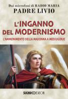 L' inganno del modernismo. L'ammonimento della Madonna a Medjugorje di Livio Fanzaga edito da SugarCo