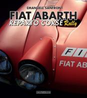Fiat-Abarth. Reparto corse Rally di Emanuele Sanfront edito da Nada