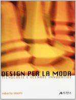 Design per la moda. Tecnologie e scenari innovativi di Roberto Liberti edito da Alinea