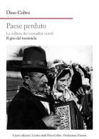 Paese perduto. La cultura dei contadini veneti. Il giro del torototèla di Dino Coltro edito da Cierre Edizioni