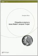 Filosofia e storia in Anne Robert Jacques Turgot di Giampiero Rossi edito da Pendragon