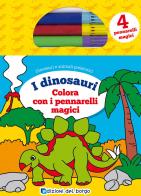 Colora i dinosauri con i pennarelli magici. Con 4 pennarelli magici di Deborah Forni edito da Edizioni del Borgo