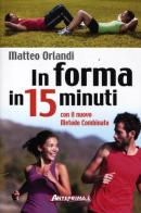 In forma in 15 minuti con il nuovo metodo combinato di Matteo Orlandi edito da Anteprima Edizioni