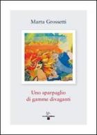 Uno sparpaglio di gamme divaganti di Maria Grossetti edito da Enzo Albano Editore
