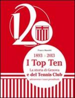 1893-2013. I top ten. La storia di Genova e del tennis club attraverso i suoi presidenti di Franco Manzitti edito da Essegraph