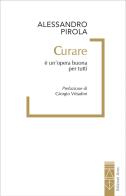 Curare è un'opera buona per tutti di Alessandro Pirola edito da Ares
