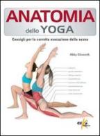 Anatomia dello yoga. Consigli per la corretta esecuzione delle asana di Abby Ellsworth edito da Elika