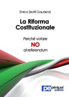 La riforma costituzionale. Perché votare no al referendum di Enrico Sirotti Gaudenzi edito da Primiceri Editore