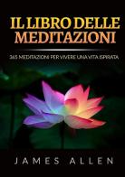 Il libro delle meditazioni. 365 meditazioni per vivere una vita ispirata di James Allen edito da StreetLib