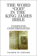 The word «God» in the King James Bible. Complete concordances and biblical key di Valerio Di Stefano edito da Youcanprint