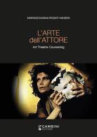 L' arte dell'attore. Art Theatre Counseling di Mariagiovanna Rosati Hansen edito da Gambini Editore