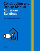 Aquarium buildings. Construction and design manual edito da Dom Publishers