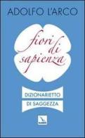 Fiori di sapienza. Dizionarietto di saggezza edito da Editrice Elledici