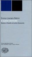 Il suono incrinato. Musica e filosofia nel primo Novecento di Enrica Lisciani-Petrini edito da Einaudi