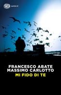 Mi fido di te di Francesco Abate, Massimo Carlotto edito da Einaudi