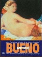 Antonio Bueno. Altre variazioni sul tema di un dipinto fortunato. Catalogo della mostra (Pietrasanta). Ediz. italiana e inglese edito da Giunti Editore