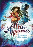 Il messaggio della pioggia. Alea Aquarius vol.5 di Tanya Stewner edito da Giunti Editore