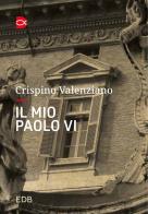 Il mio Paolo VI. Un incontro di Crispino Valenziano edito da EDB