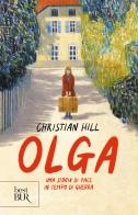 Olga. Una storia di pace in tempo di guerra di Christian Hill edito da Rizzoli