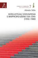 Intellettuali statunitensi e riappacificazione USA-Cina 1950-1980 di Alessio Stilo edito da Aracne