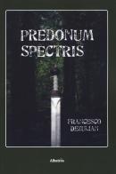 Predonum Spectris di Francesco Dezulian edito da Gruppo Albatros Il Filo