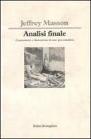 Analisi finale. Costruzione e distruzione di uno psicoanalista di Jeffrey Moussaieff Masson edito da Bollati Boringhieri