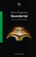 Neandertal. Vita, arte, amore e morte di Rebecca Wragg Sykes edito da Bollati Boringhieri