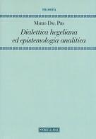 Dialettica hegeliana ed epistemologia analitica di Mario Dal Pra edito da Morcelliana