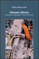 Pensare altrove. Rivelazione e linguaggio in Franz Rosenzweig di Paola Mancinelli edito da Quattroventi