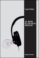 Al buio si ascolta meglio. La musica nelle orecchie degli scrittori di Luigi Garbini edito da Unicopli