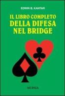 Il libro completo della difesa nel bridge di Edwin B. Kantar edito da Ugo Mursia Editore